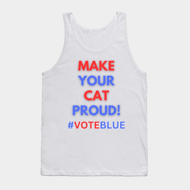 MAKE YOUR CAT PROUD!  #VOTEBLUE Tank Top by Doodle and Things